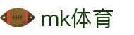 MK体育网页版 - MK体育 (中国)官方网站 - MK SPORTS